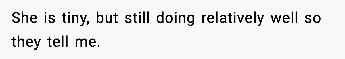 Doctor Warns Pregnant Woman Of High-Risk Condition, Her Husband Still Thinks He Knows Better She is tiny, but still doing relatively well so they tell me.