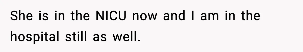 Doctor Warns Pregnant Woman Of High-Risk Condition, Her Husband Still Thinks He Knows Better She is in the NICU now and I am in the hospital still as well.