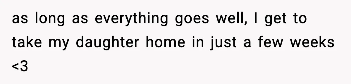 Doctor Warns Pregnant Woman Of High-Risk Condition, Her Husband Still Thinks He Knows Better as long as everything goes well, I get to take my daughter home in just a few weeks <3