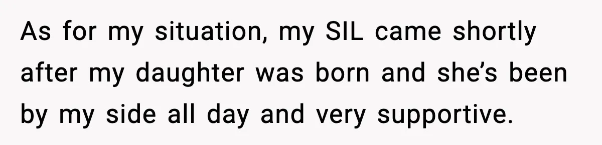 Doctor Warns Pregnant Woman Of High-Risk Condition, Her Husband Still Thinks He Knows Better As for my situation, my SIL came shortly after my daughter was born and she’s been by my side all day and very supportive.