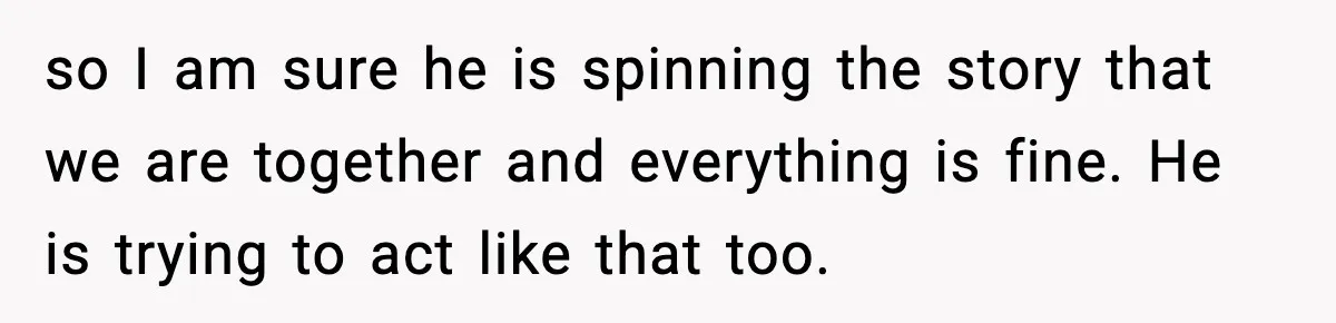 Doctor Warns Pregnant Woman Of High-Risk Condition, Her Husband Still Thinks He Knows Better so I am sure he is spinning the story that we are together and everything is fine. He is trying to act like that too.