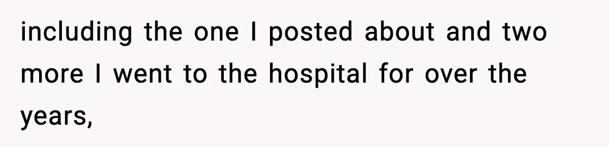 Doctor Warns Pregnant Woman Of High-Risk Condition, Her Husband Still Thinks He Knows Better including the one I posted about and two more I went to the hospital for over the years,