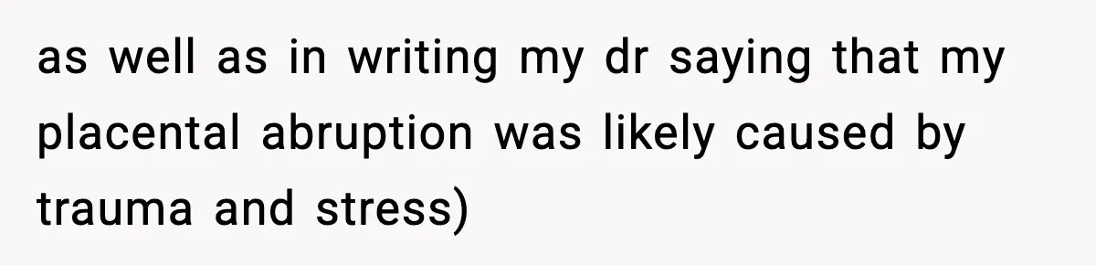 Doctor Warns Pregnant Woman Of High-Risk Condition, Her Husband Still Thinks He Knows Better as well as in writing my dr saying that my placental abruption was likely caused by trauma and stress)