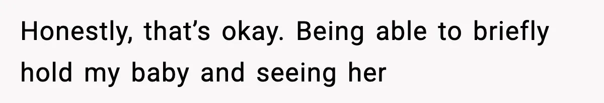 Doctor Warns Pregnant Woman Of High-Risk Condition, Her Husband Still Thinks He Knows Better Honestly, that’s okay. Being able to briefly hold my baby and seeing her