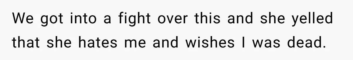 Dad Drives Furious 14-Year-Old Daughter To Cold Mom’s House After What She Says During Fight We got into a fight over this and she yelled that she hates me and wishes I was dead.