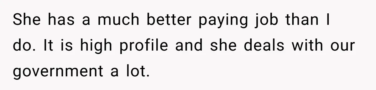 Wife Cheats For Eight Years, Then Accuses Husband Of “Blindsiding” Her With Divorce She has a much better paying job than I do. It is high profile and she deals with our government a lot.