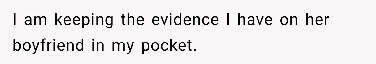 Wife Cheats For Eight Years, Then Accuses Husband Of “Blindsiding” Her With Divorce I am keeping the evidence I have on her boyfriend in my pocket.