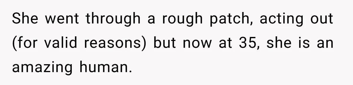 Dad Drives Furious 14-Year-Old Daughter To Cold Mom’s House After What She Says During Fight She went through a rough patch, acting out (for valid reasons) but now at 35, she is an amazing human.
