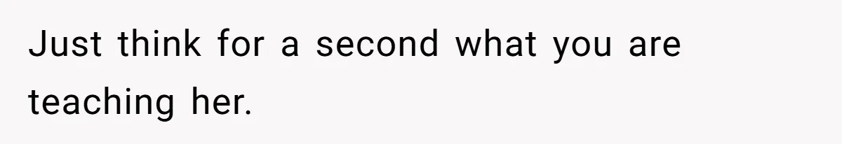 Dad Drives Furious 14-Year-Old Daughter To Cold Mom’s House After What She Says During Fight Just think for a second what you are teaching her.