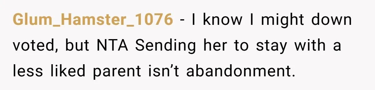 Dad Drives Furious 14-Year-Old Daughter To Cold Mom’s House After What She Says During Fight Glum_Hamster_1076 − I know I might down voted, but NTA Sending her to stay with a less liked parent isn’t abandonment.
