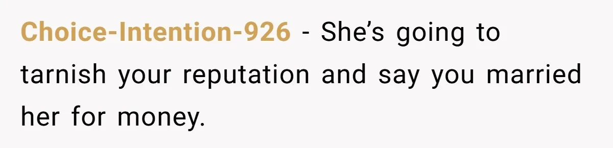 Wife Cheats For Eight Years, Then Accuses Husband Of “Blindsiding” Her With Divorce Choice-Intention-926 − She’s going to tarnish your reputation and say you married her for money.