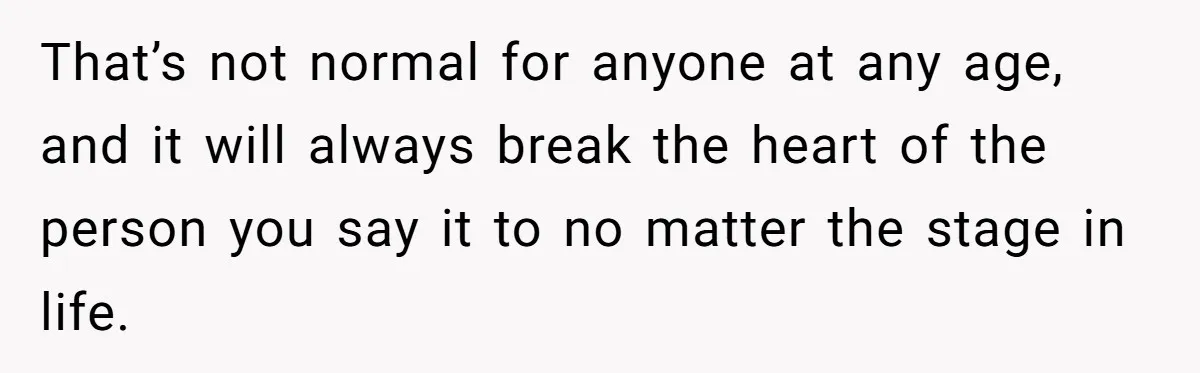 Dad Drives Furious 14-Year-Old Daughter To Cold Mom’s House After What She Says During Fight That’s not normal for anyone at any age, and it will always break the heart of the person you say it to no matter the stage in life.