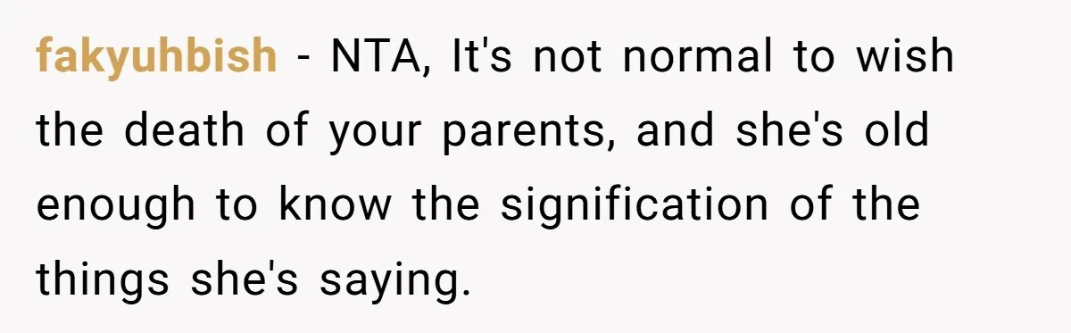Dad Drives Furious 14-Year-Old Daughter To Cold Mom’s House After What She Says During Fight fakyuhbish − NTA, It's not normal to wish the death of your parents, and she's old enough to know the signification of the things she's saying.