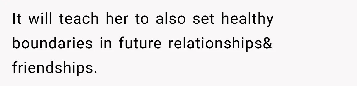 Dad Drives Furious 14-Year-Old Daughter To Cold Mom’s House After What She Says During Fight It will teach her to also set healthy boundaries in future relationships& friendships.