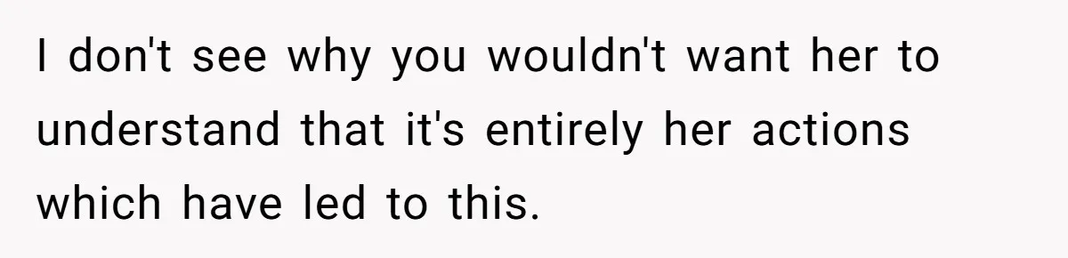 Wife Cheats For Eight Years, Then Accuses Husband Of “Blindsiding” Her With Divorce I don't see why you wouldn't want her to understand that it's entirely her actions which have led to this.