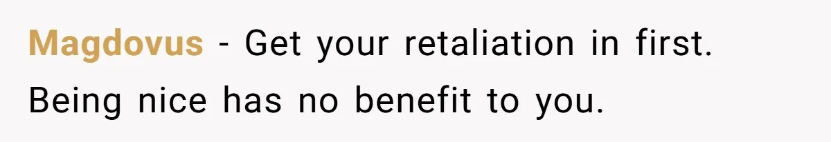 Wife Cheats For Eight Years, Then Accuses Husband Of “Blindsiding” Her With Divorce Magdovus − Get your retaliation in first. Being nice has no benefit to you.