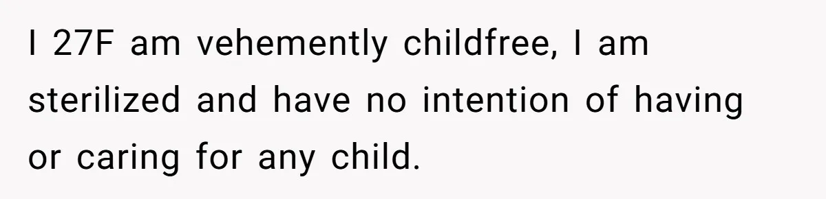 Wife Threatens Divorce When Husband Demands She Raise Kids He Hid From Her I 27F am vehemently childfree, I am sterilized and have no intention of having or caring for any child.
