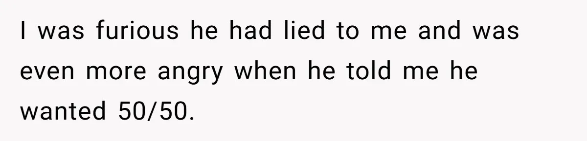 Wife Threatens Divorce When Husband Demands She Raise Kids He Hid From Her I was furious he had lied to me and was even more angry when he told me he wanted 50/50.