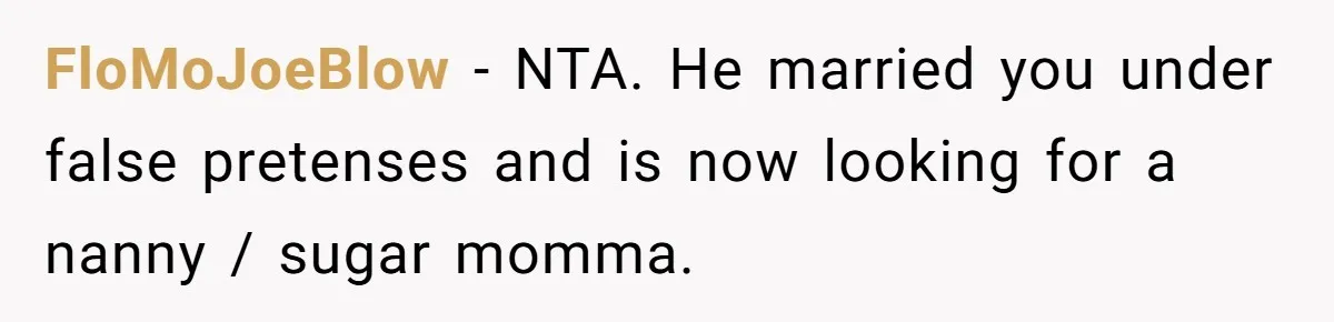 Wife Threatens Divorce When Husband Demands She Raise Kids He Hid From Her FloMoJoeBlow − NTA. He married you under false pretenses and is now looking for a nanny / sugar momma.