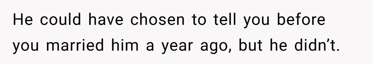 Wife Threatens Divorce When Husband Demands She Raise Kids He Hid From Her He could have chosen to tell you before you married him a year ago, but he didn’t.
