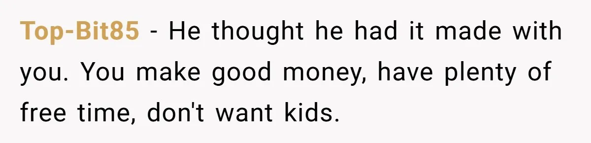 Wife Threatens Divorce When Husband Demands She Raise Kids He Hid From Her Top-Bit85 − He thought he had it made with you. You make good money, have plenty of free time, don't want kids.