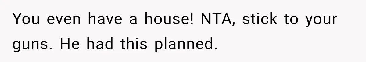 Wife Threatens Divorce When Husband Demands She Raise Kids He Hid From Her You even have a house! NTA, stick to your guns. He had this planned.