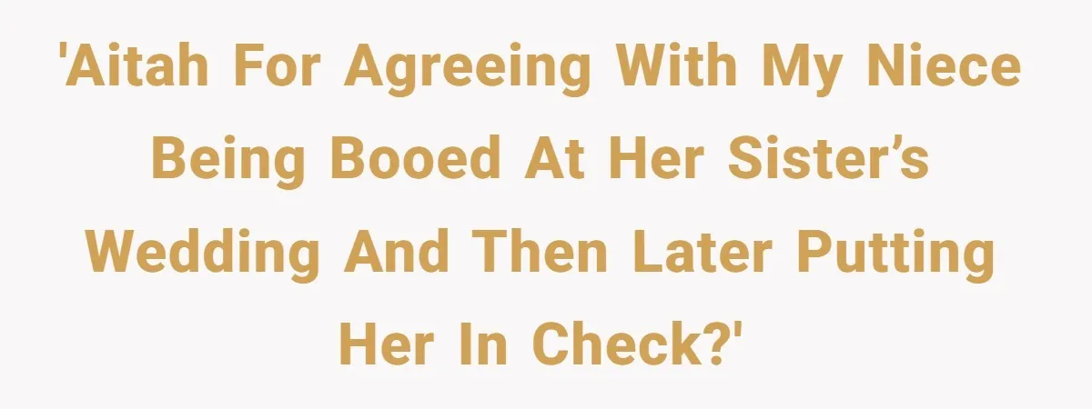Aunt Claps As Pregnant Niece Gets Booed At Sister’s Wedding, Then Tells Her To Grow Up 'AITAH for Agreeing With My Niece Being Booed at Her Sister’s Wedding And Then Later Putting Her in Check?'