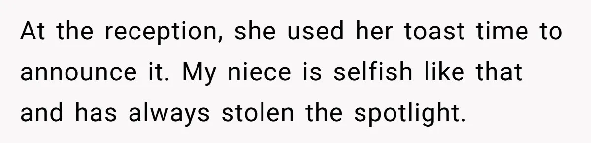 Aunt Claps As Pregnant Niece Gets Booed At Sister’s Wedding, Then Tells Her To Grow Up At the reception, she used her toast time to announce it. My niece is selfish like that and has always stolen the spotlight.