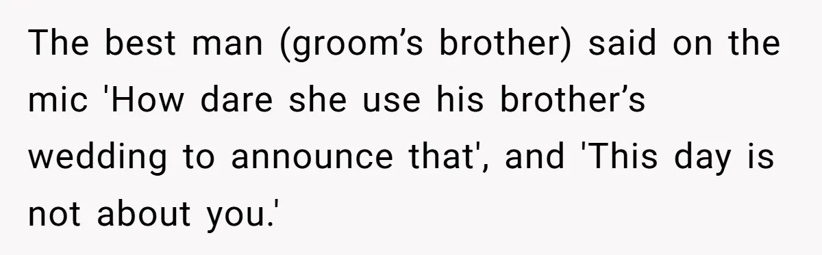 Aunt Claps As Pregnant Niece Gets Booed At Sister’s Wedding, Then Tells Her To Grow Up The best man (groom’s brother) said on the mic 'How dare she use his brother’s wedding to announce that', and 'This day is not about you.'
