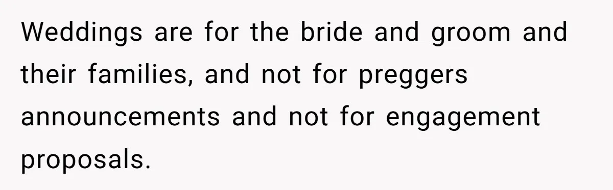 Aunt Claps As Pregnant Niece Gets Booed At Sister’s Wedding, Then Tells Her To Grow Up Weddings are for the bride and groom and their families, and not for preggers announcements and not for engagement proposals.