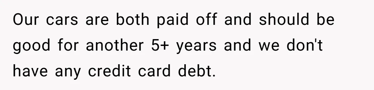 Wife Drops $5K On Gaming Gear, Husband Calls It “Financial Infidelity” And Wants Her To Return It Our cars are both paid off and should be good for another 5+ years and we don't have any credit card debt.
