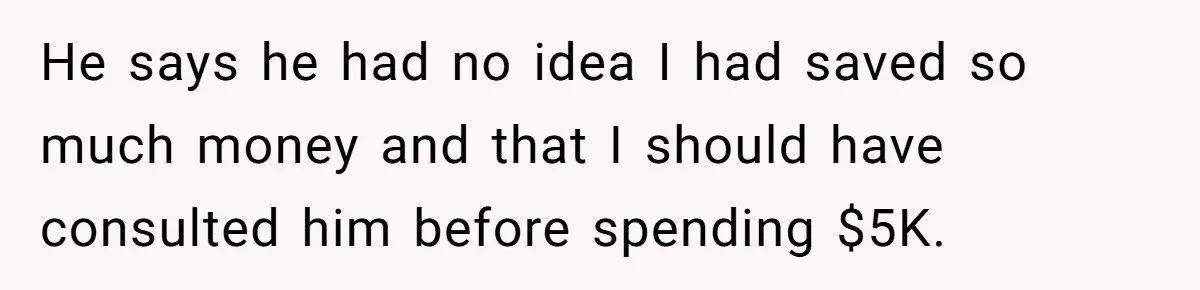 Wife Drops $5K On Gaming Gear, Husband Calls It “Financial Infidelity” And Wants Her To Return It He says he had no idea I had saved so much money and that I should have consulted him before spending $5K.