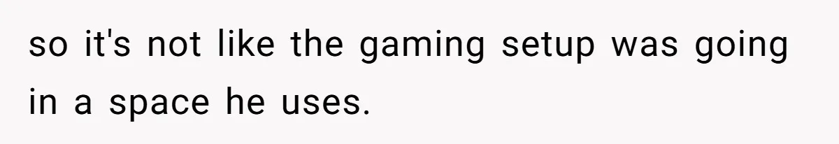Wife Drops $5K On Gaming Gear, Husband Calls It “Financial Infidelity” And Wants Her To Return It so it's not like the gaming setup was going in a space he uses.