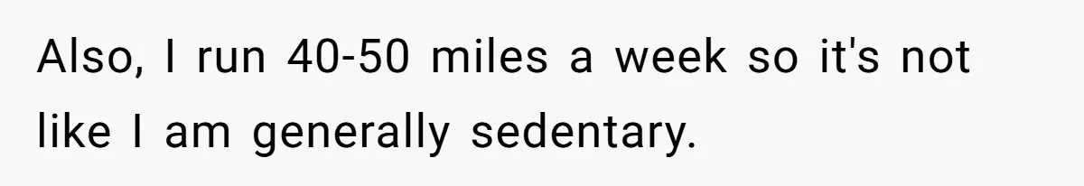Wife Drops $5K On Gaming Gear, Husband Calls It “Financial Infidelity” And Wants Her To Return It Also, I run 40-50 miles a week so it's not like I am generally sedentary.