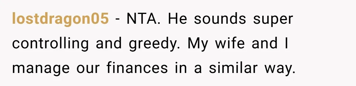 Wife Drops $5K On Gaming Gear, Husband Calls It “Financial Infidelity” And Wants Her To Return It lostdragon05 − NTA. He sounds super controlling and greedy. My wife and I manage our finances in a similar way.