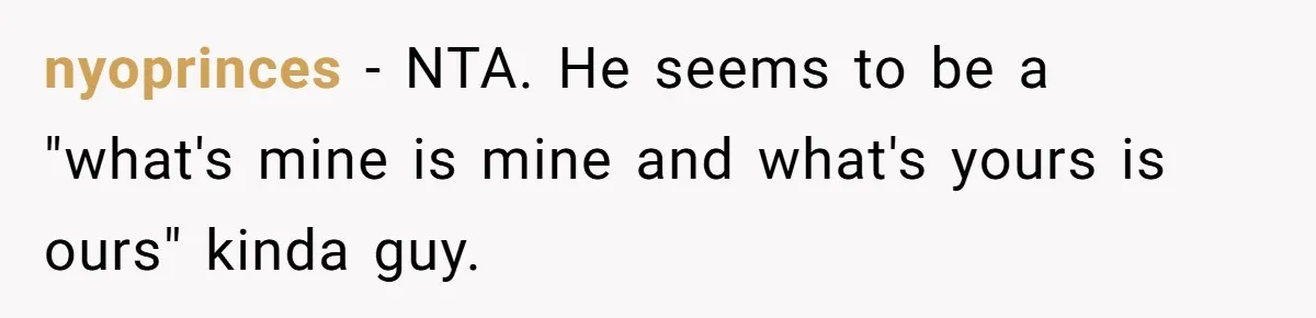 Wife Drops $5K On Gaming Gear, Husband Calls It “Financial Infidelity” And Wants Her To Return It nyoprinces − NTA. He seems to be a "what's mine is mine and what's yours is ours" kinda guy.