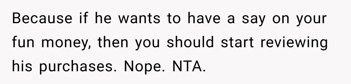 Wife Drops $5K On Gaming Gear, Husband Calls It “Financial Infidelity” And Wants Her To Return It Because if he wants to have a say on your fun money, then you should start reviewing his purchases. Nope. NTA.