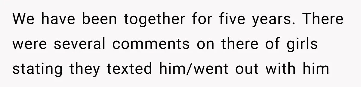 Girlfriend Uncovers Boyfriend Cheating On Warning Group, His Attitude At Her For Exposing Him Shocks Back We have been together for five years. There were several comments on there of girls stating they texted him/went out with him