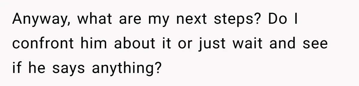 Girlfriend Uncovers Boyfriend Cheating On Warning Group, His Attitude At Her For Exposing Him Shocks Back Anyway, what are my next steps? Do I confront him about it or just wait and see if he says anything?