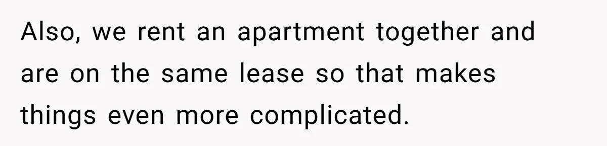 Girlfriend Uncovers Boyfriend Cheating On Warning Group, His Attitude At Her For Exposing Him Shocks Back Also, we rent an apartment together and are on the same lease so that makes things even more complicated.