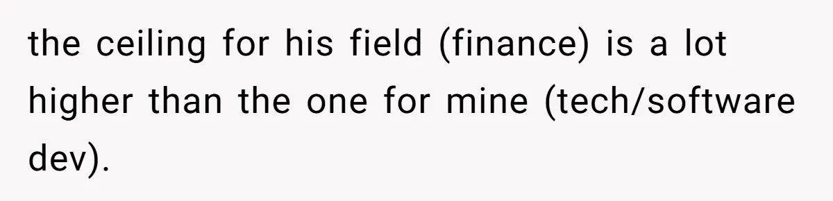 Wife Drops $5K On Gaming Gear, Husband Calls It “Financial Infidelity” And Wants Her To Return It the ceiling for his field (finance) is a lot higher than the one for mine (tech/software dev).