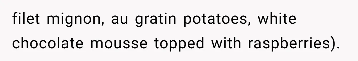 Wife Drops $5K On Gaming Gear, Husband Calls It “Financial Infidelity” And Wants Her To Return It filet mignon, au gratin potatoes, white chocolate mousse topped with raspberries).