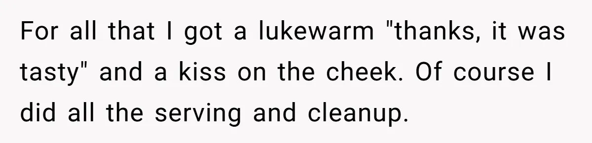 Wife Drops $5K On Gaming Gear, Husband Calls It “Financial Infidelity” And Wants Her To Return It For all that I got a lukewarm "thanks, it was tasty" and a kiss on the cheek. Of course I did all the serving and cleanup.