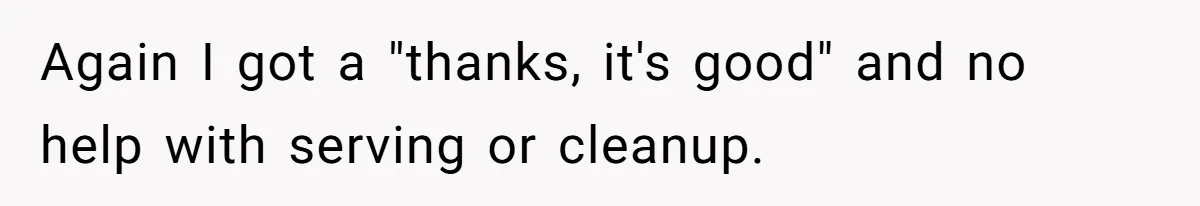 Wife Drops $5K On Gaming Gear, Husband Calls It “Financial Infidelity” And Wants Her To Return It Again I got a "thanks, it's good" and no help with serving or cleanup.