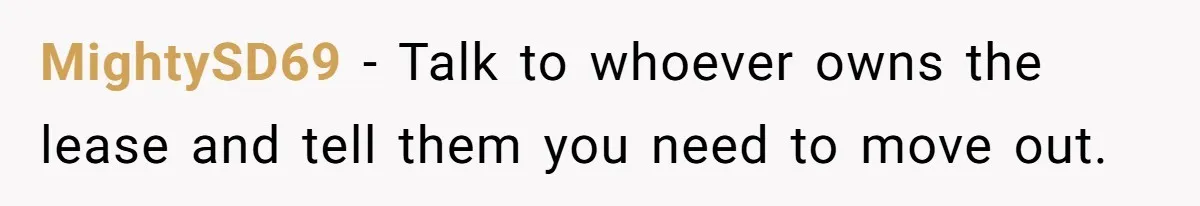 Girlfriend Uncovers Boyfriend Cheating On Warning Group, His Attitude At Her For Exposing Him Shocks Back MightySD69 − Talk to whoever owns the lease and tell them you need to move out.