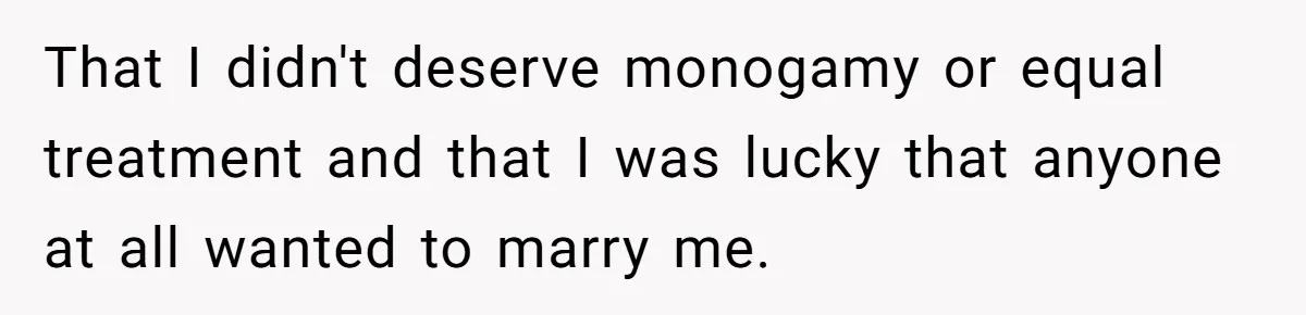Wife Drops $5K On Gaming Gear, Husband Calls It “Financial Infidelity” And Wants Her To Return It That I didn't deserve monogamy or equal treatment and that I was lucky that anyone at all wanted to marry me.