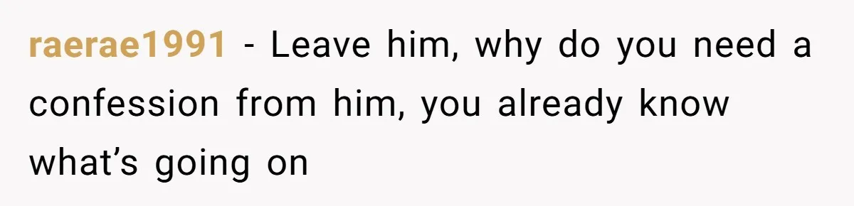 Girlfriend Uncovers Boyfriend Cheating On Warning Group, His Attitude At Her For Exposing Him Shocks Back raerae1991 − Leave him, why do you need a confession from him, you already know what’s going on