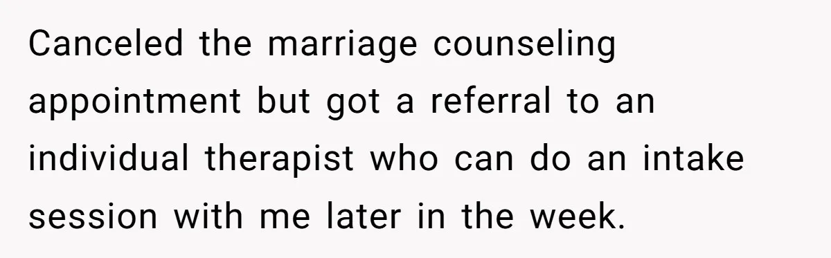 Wife Drops $5K On Gaming Gear, Husband Calls It “Financial Infidelity” And Wants Her To Return It Canceled the marriage counseling appointment but got a referral to an individual therapist who can do an intake session with me later in the week.