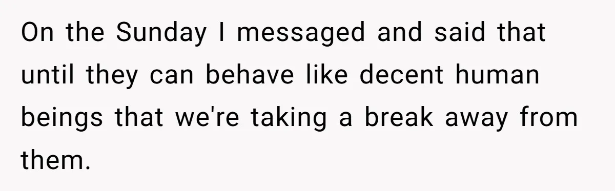 Dad Kicks Parents Out After They Mock His Daughter’s Piano Performance On the Sunday I messaged and said that until they can behave like decent human beings that we're taking a break away from them.