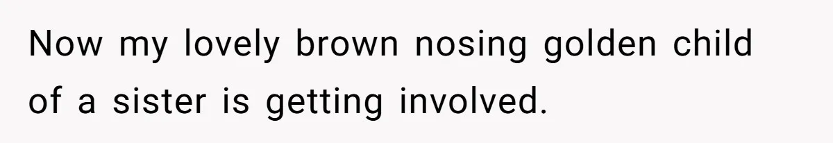 Dad Kicks Parents Out After They Mock His Daughter’s Piano Performance Now my lovely brown nosing golden child of a sister is getting involved.